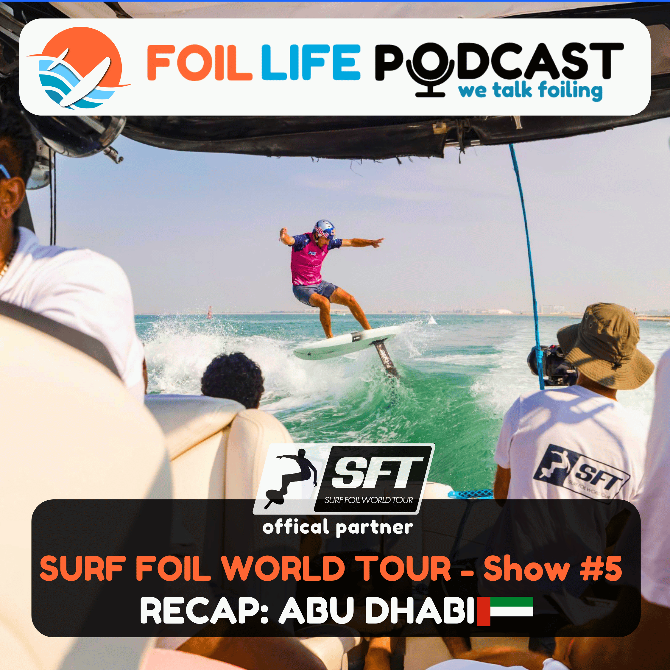 Surf Foil World Tour (SFT) Show #5 - Recap of the E-Foil and Wake Foil World Cups in Abu Dhabi 2025